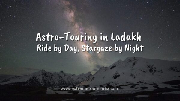 Astro touring in Ladakh. Riding with stargazing